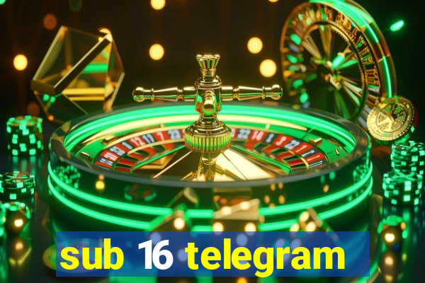 sub 16 telegram